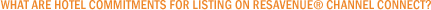 What are hotel commitments for listing on ResAvenue&reg; Channel Connect?